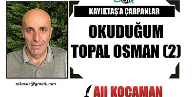 OKUDUĞUM TOPAL OSMAN (2)
