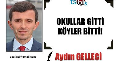 OKULLAR GİTTİ, KÖYLER BİTTİ!