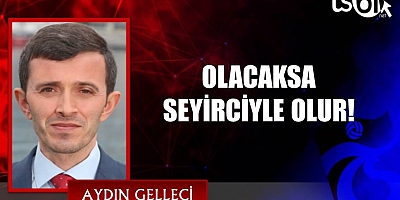 OLACAKSA SEYİRCİYLE OLUR!