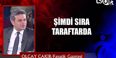 Olcay Çakır'ın maç yazısı...