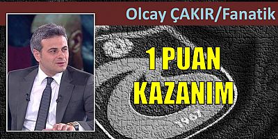 Olcay Çakır'ın maç yazısı...