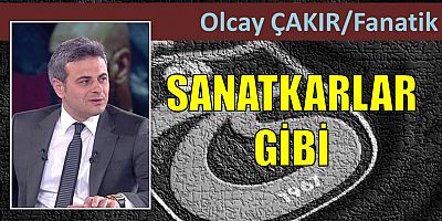 Olcay Çakır'ın maç yazısı...