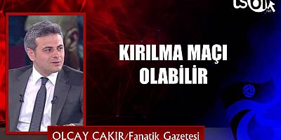 Olcay Çakır'ın maç yazısı...