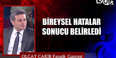 Olcay Çakır’ın maç yazısı…