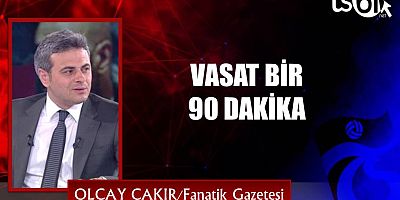 Olcay Çakır’ın maç yazısı…