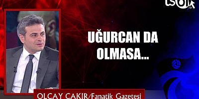 Olcay Çakır'ın maç yazısı...