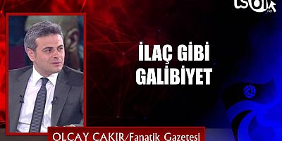 Olcay Çakır'ın maç yazısı...
