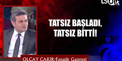 Olcay Çakır'ın maç yazısı...