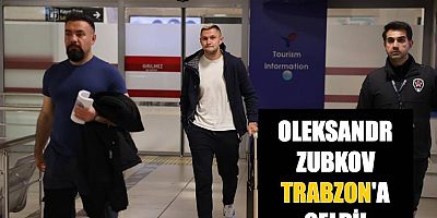 Oleksandr Zubkov Trabzon'a geldi!