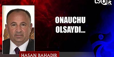 ONAUCHU OLSAYDI…