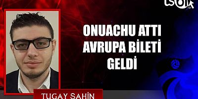 ONUACHU ATTI AVRUPA BİLETİ GELDİ