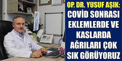 Op. Dr. Yusuf Aşık: Eklem Vakaları Yaygınlaştı