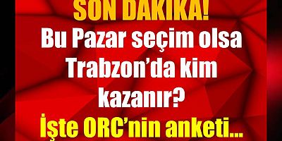 ORC Trabzon anketini yayınladı