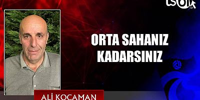 ORTA SAHANIZ KADARSINIZ