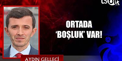 ORTADA ‘BOŞLUK’ VAR!
