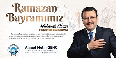 Ortahisar Belediye Başkanı Ahmet Metin Genç'ten Ramazan Bayramı Mesajı