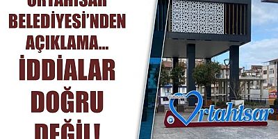 Ortahisar Belediyesi’nden açıklama