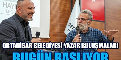 ORTAHİSAR YAZAR BULUŞMALARI, BUGÜN KAPILARINI AÇIYOR