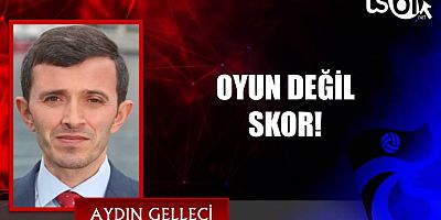 OYUN DEĞİL SKOR!