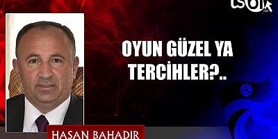 OYUN GÜZEL YA TERCİHLER?..