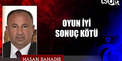 OYUN İYİ SONUÇ KÖTÜ