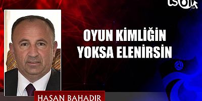 OYUN KİMLİĞİN YOKSA ELENİRSİN