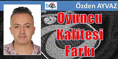 Oyuncu Kalitesi Farkı