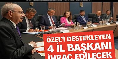 Özel’i destekleyen 4 il başkanı ihraç edilecek