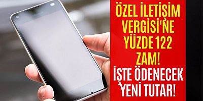 Özel İletişim Vergisi Yüzde 122,93 Oranında Zamlandı