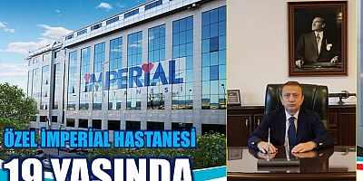 Özel İmperial Hastanesi 19. Yaşını Gururla Kutluyor