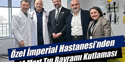 Özel İmperial Hastanesi’nden 14 Mart Tıp Bayramı Kutlaması