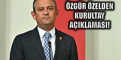 Özgür Özel'den kurultay açıklaması