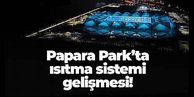 Papara Park'ta ısıtma sistemi gelişmesi