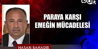 PARAYA KARŞI EMEĞİN MÜCADELESİ