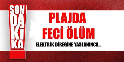 Plajda Elektrik Çarptı: 1 Ölü