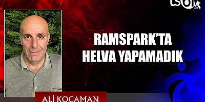 RAMSPARK’TA HELVA YAPAMADIK