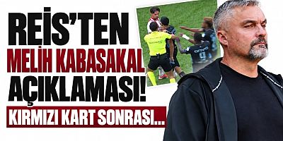 Reis'ten Melih Kabasakal açıklaması! Kırmızı kart sonrası...