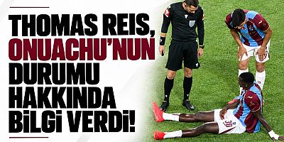Reis:  “Umarım Onuachu kısa sürede döner”
