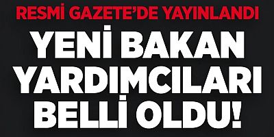 Resmi Gazete yayımlandı: 17 bakanlıkta 68 Bakan Yardımcısı belli oldu