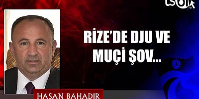 RİZE’DE DJU VE MUÇİ ŞOV…