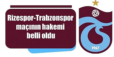 Rizespor-Trabzonspor maçının hakemi belli oldu