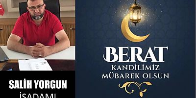 Salih Yorgun'dan Berat Kandili Mesajı...