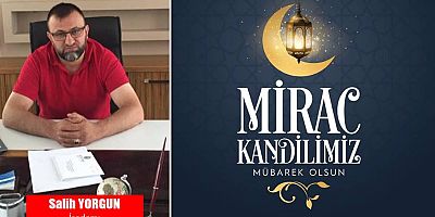 Salih Yorgun'dan Miraç Kandili Mesajı