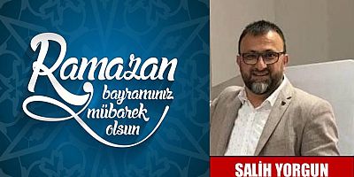Salih Yorgun'dan Ramazan Bayramı Mesajı