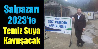 Şalpazarı’nda Tüm Mahalleler 2023’te Temiz Suya Kavuşacak