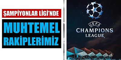 Şampiyonlar Ligi'nde Trabzonspor'un Muhtemel Rakipleri Belli Oldu