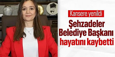 Şehzadeler Belediye Başkanı Gülşah Durbay vefat etti