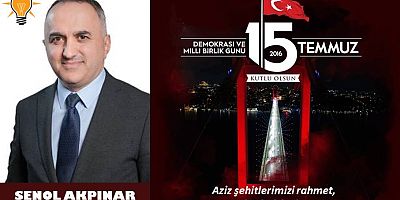 Şenol Akpınar'dan 15 Temmuz mesajı