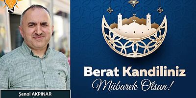 Şenol Akpınar'dan Berat Kandili Mesajı