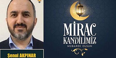 Şenol Akpınar'dan Miraç Kandili Mesajı
